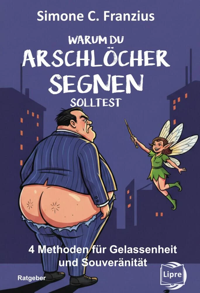 Warum du Arschlöcher segnen solltest