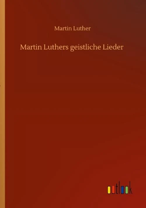 Martin Luthers geistliche Lieder