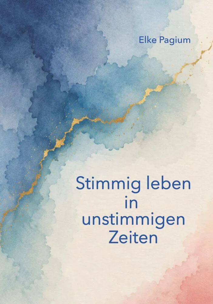 Stimmig leben in unstimmigen Zeiten