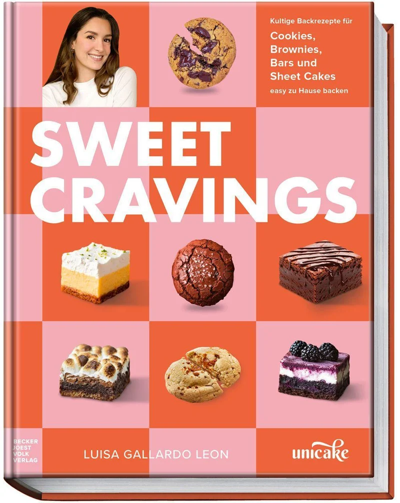 Sweet Cravings: Die besten Kultrezepte der erfolgreichen Online-Bäckerei unicake: Cookies, Brownies, Bars und Sheet Cakes – easy zu Hause backen