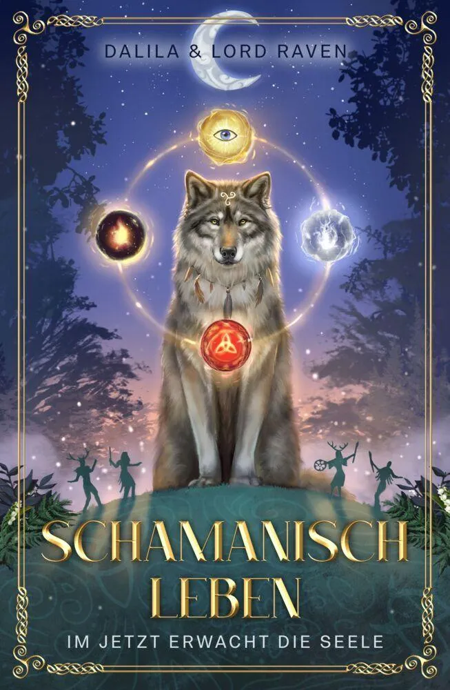 Schamanisch leben: Im Jetzt erwacht die Seele