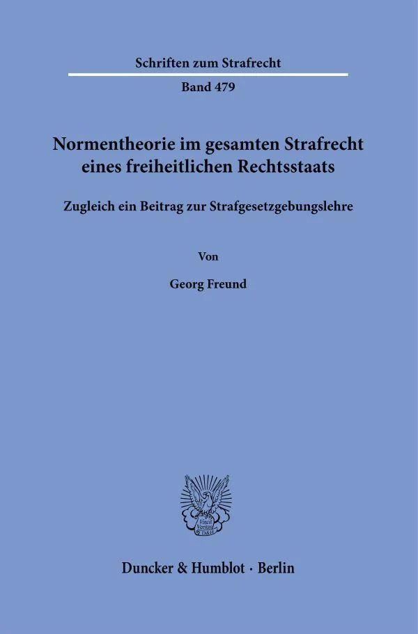 Normentheorie im gesamten Strafrecht eines freiheitlichen Rechtsstaats