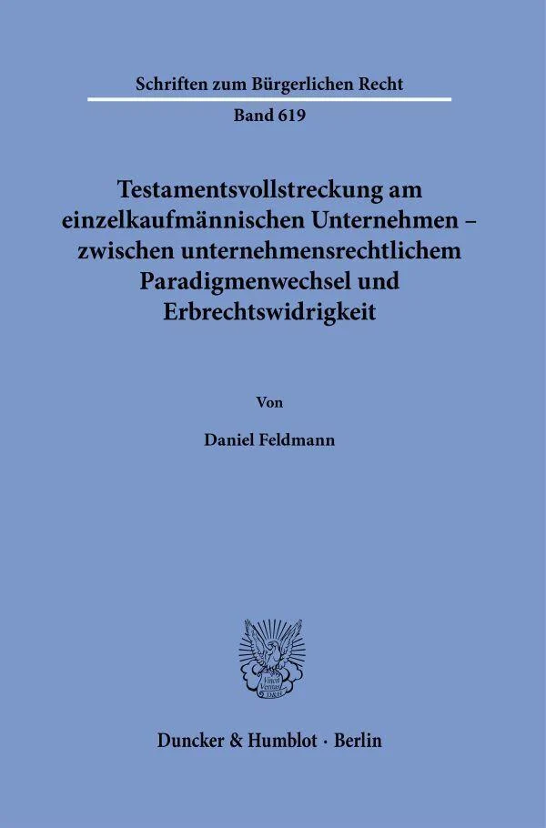 Testamentsvollstreckung am einzelkaufmännischen Unternehmen - zwischen unternehmensrechtlichem Paradigmenwechsel und Erbrechtswidrigkeit