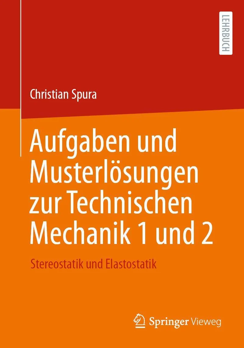Aufgaben und Musterlösungen zur Technischen Mechanik 1 und 2