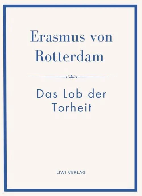 Erasmus von Rotterdam: Das Lob der Torheit. Neuausgabe