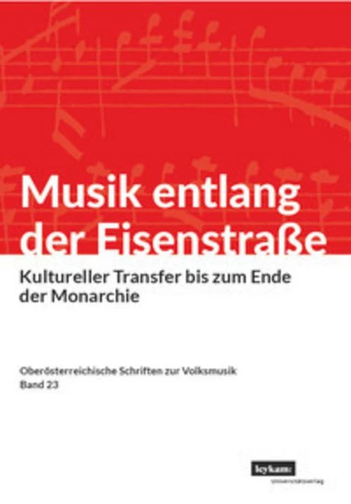 Musik entlang der Eisenstraße. Kultureller Transfer bis zum Ende der Monarchie