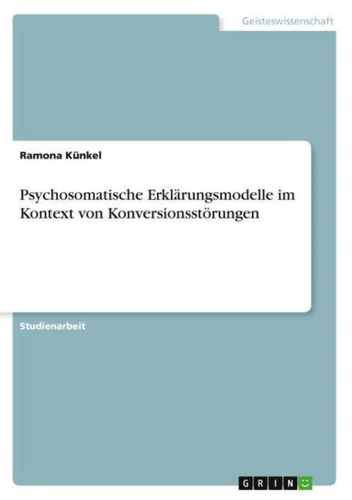 Psychosomatische Erklärungsmodelle im Kontext von Konversionsstörungen