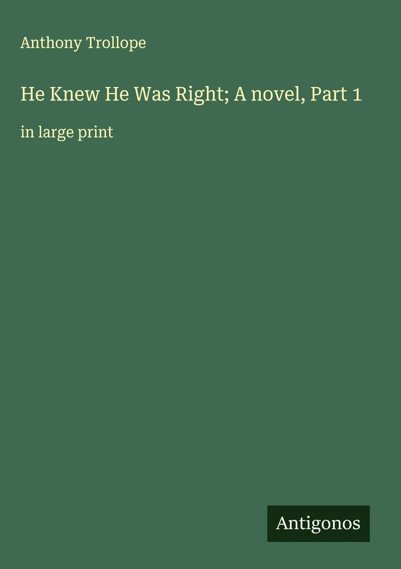 He Knew He Was Right; A novel, Part 1