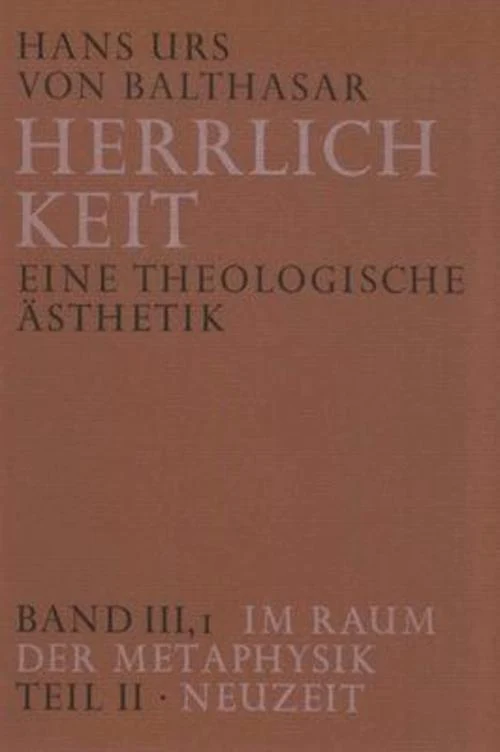 Herrlichkeit. Eine theologische Ästhetik / Im Raum der Metaphysik