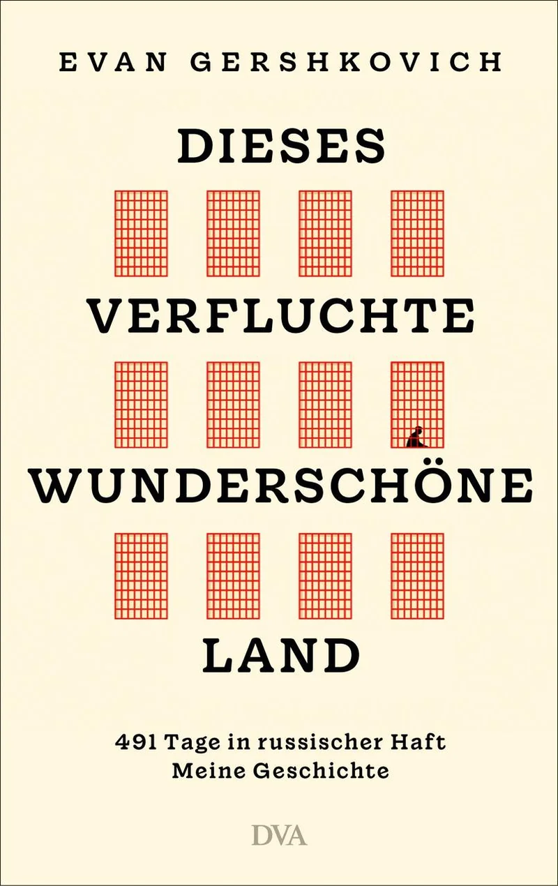 Dieses verfluchte wunderschöne Land: 491 Tage in russischer Haft: Meine Geschichte - »Ein spannender Thriller, fesselnd und scharf beobachtet« PATRICK RADDEN KEEFE