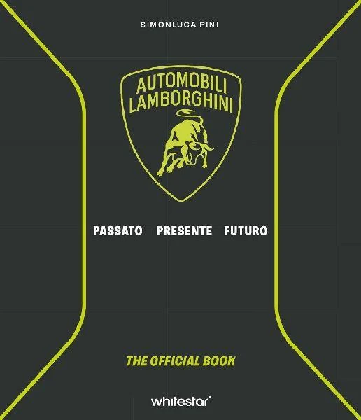 Automobili Lamborghini. Passato. Presente. Futuro