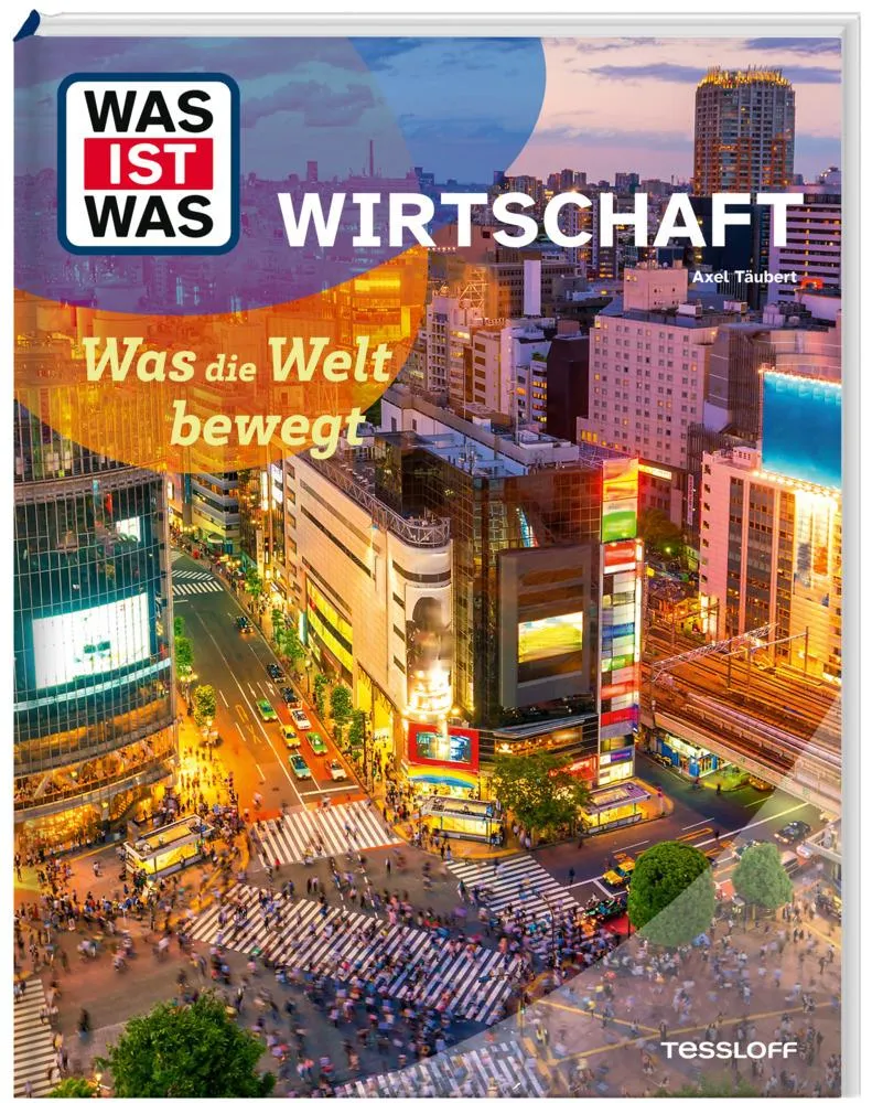 Täubert, Axel/WAS IST WAS Wirtschaft. Was die Welt bewegt