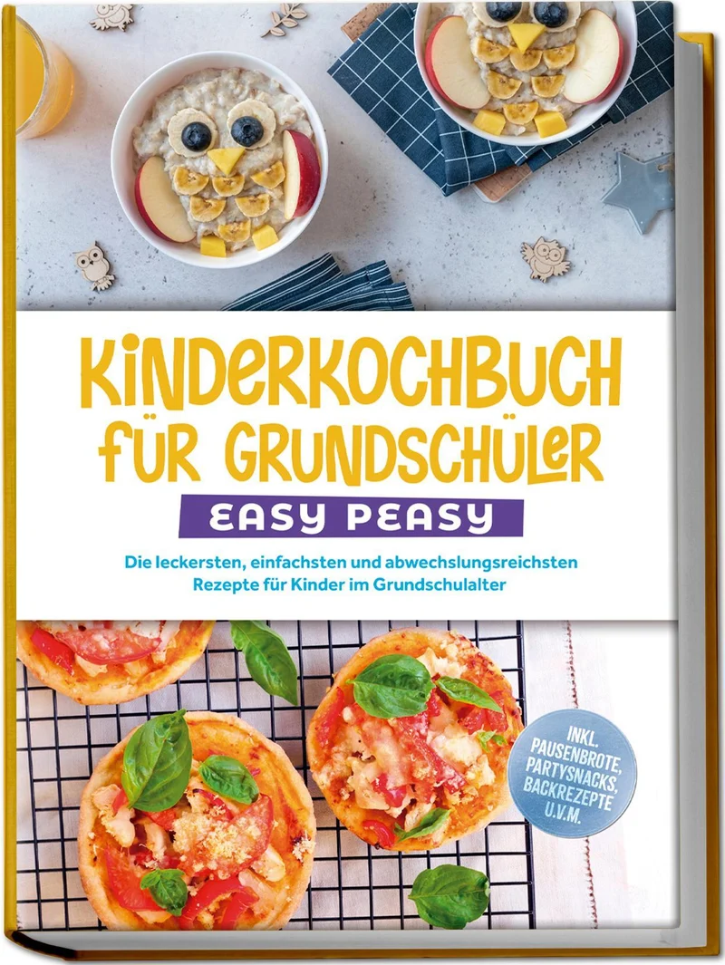 Kinderkochbuch für Grundschüler - EASY PEASY: Die leckersten, einfachsten und abwechslungsreichsten Rezepte für Kinder im Grundschulalter - inkl. Pausenbrote, Partysnacks, Backrezepte u.v.m.