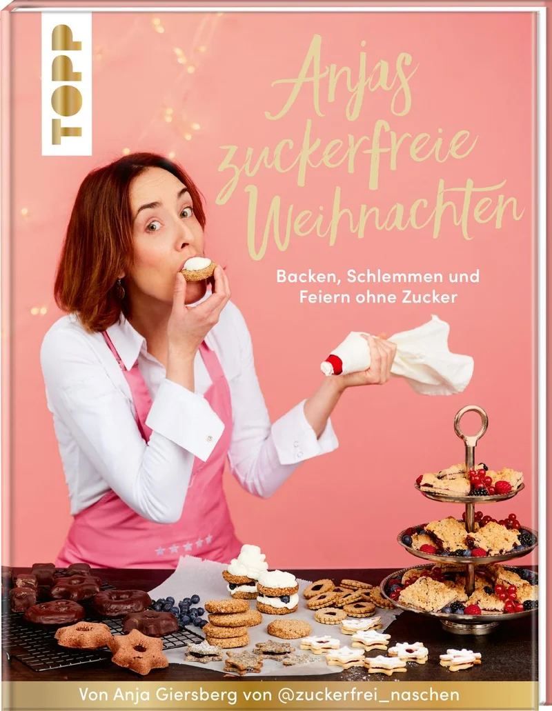 Anjas zuckerfreie Weihnachten. Von Anja Giersberg von @zuckerfrei_naschen.: Backen, schlemmen und feiern ohne Zucker