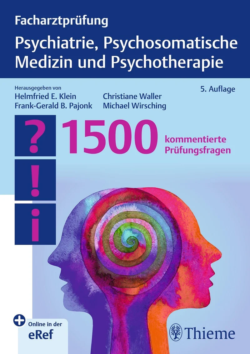 Facharztprüfung Psychiatrie, Psychosomatische Medizin und Psychotherapie: 1500 kommentierte Prüfungsfragen