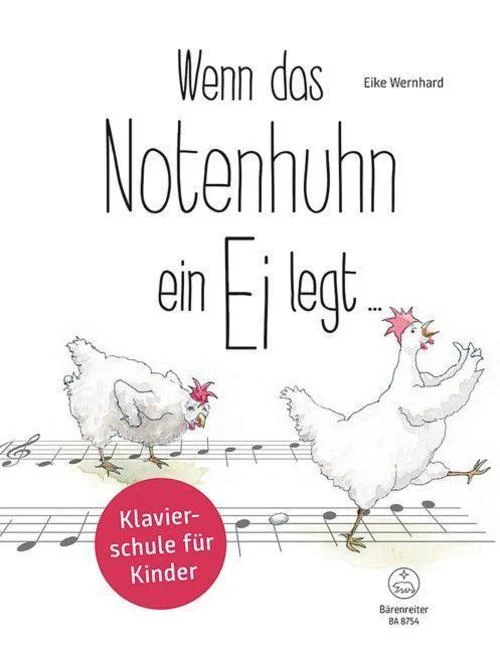 Wenn das Notenhuhn ein Ei legt ... -Klavierschule für Kinder