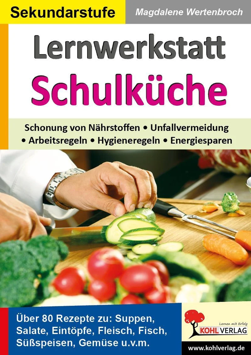 Lernwerkstatt Schulküche Über 80 Rezepte zu Suppen, Salaten, Eintöpfen, Fleisch, Fisch, Gemüse u.v.m.