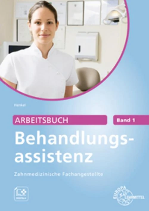 Arbeitsbuch Behandlungsassistenz Zahnmedizinische Fachangestellte Band 1
