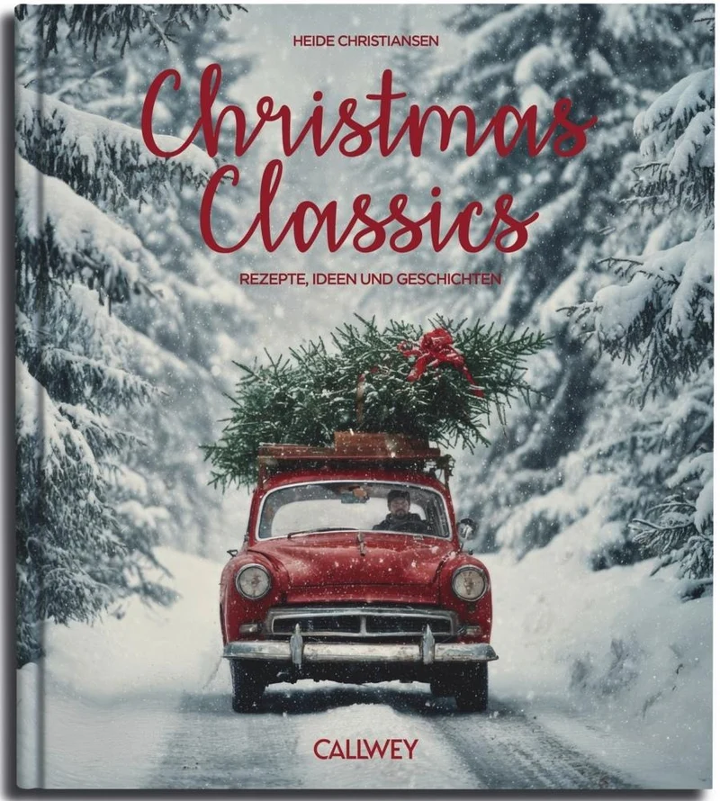 Christmas Classics: Rezepte, Ideen und Geschichten