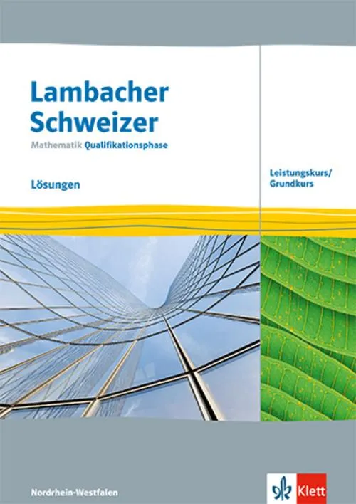 Lambacher Schweizer Mathematik Qualifikationsphase Leistungskurs/Grundkurs. Lösungen Klassen 12/13. Ausgabe Nordrhein-Westfalen