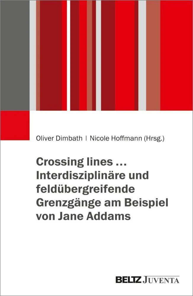 Crossing lines... - Interdisziplinäre und feldübergreifende Grenzgänge am Beispiel von Jane Addams