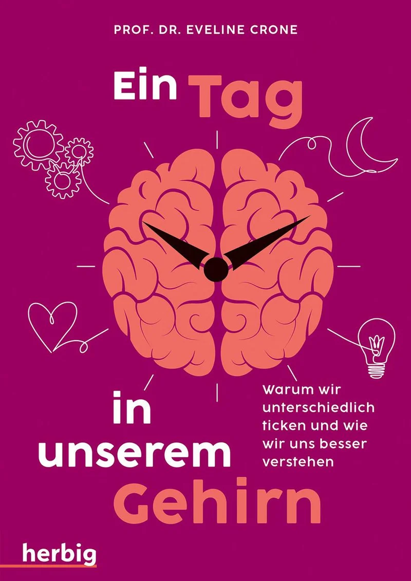 Ein Tag in unserem Gehirn: Warum wir unterschiedlich ticken und wie wir uns besser verstehen