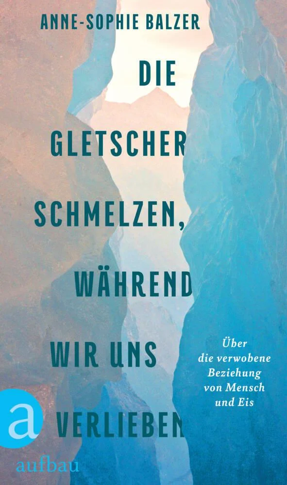Die Gletscher schmelzen, während wir uns verlieben: Über die verwobene Beziehung von Mensch und Eis