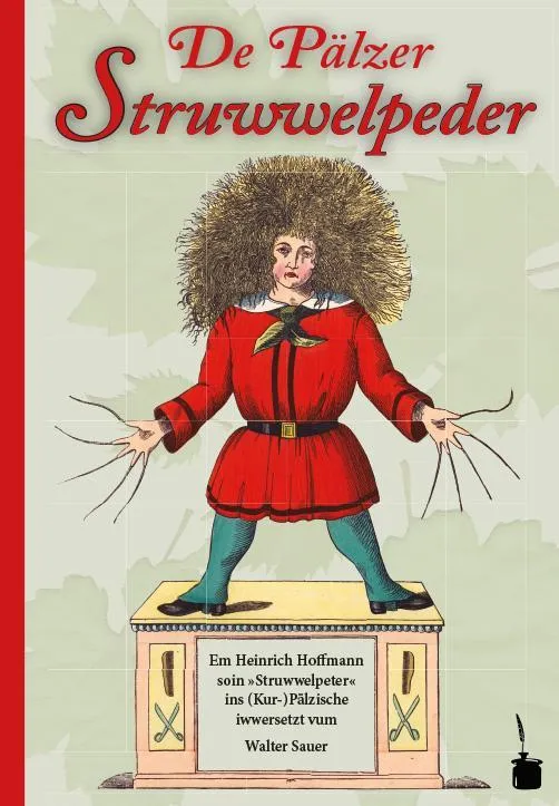 De Pälzer Struwwelpeder. Em Heinrich Hoffmann soin »Struwwelpeter« ins (Kur-)Pälzische iwwersetzt