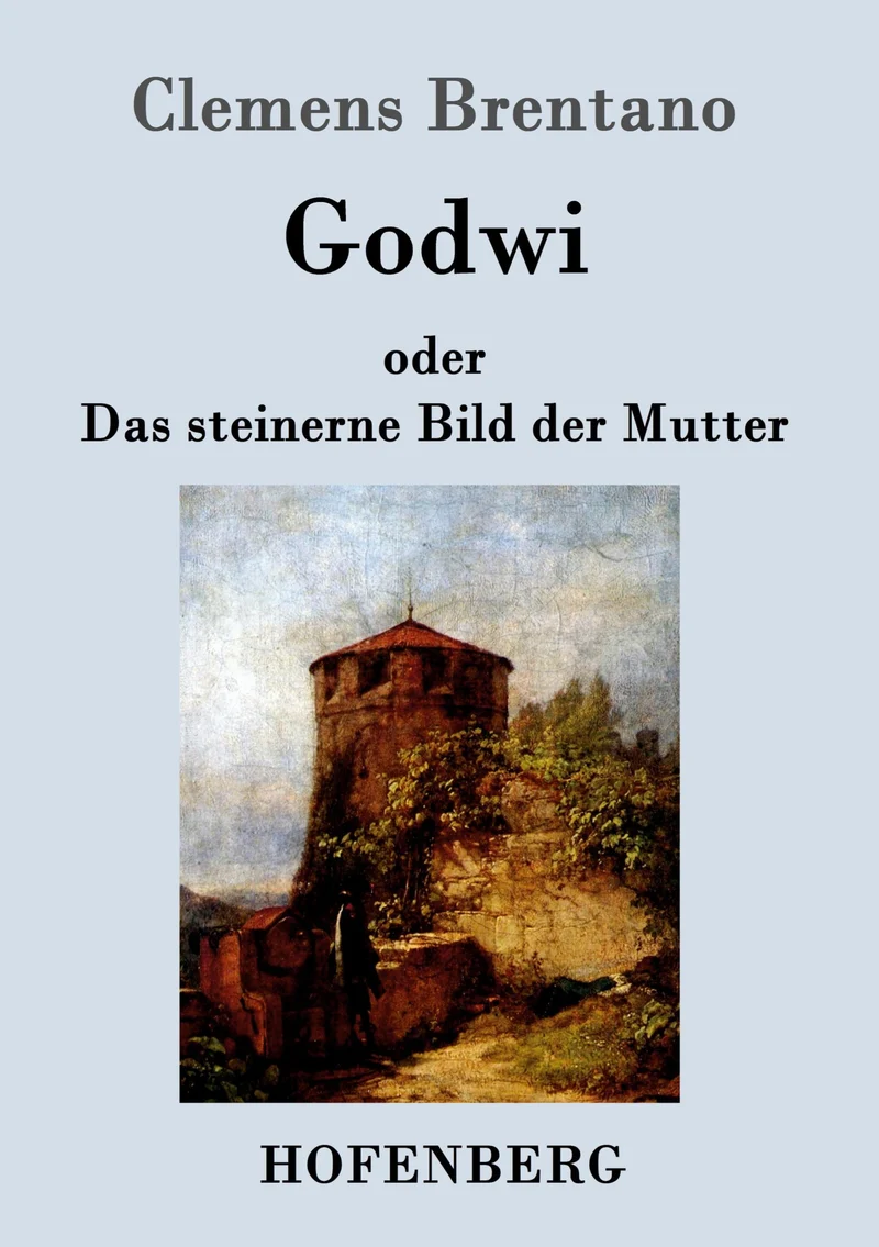 Godwi oder Das steinerne Bild der Mutter