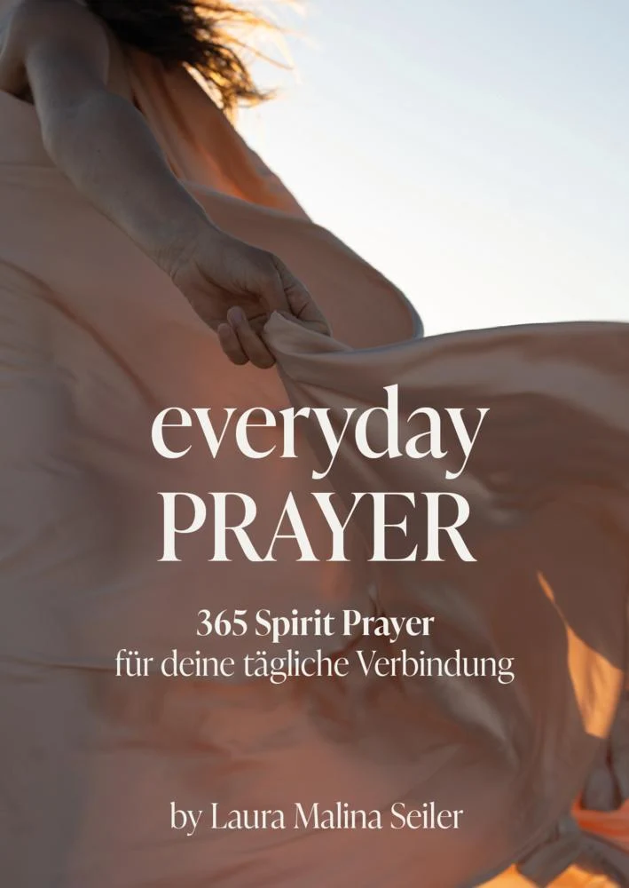 Everyday Prayer: 365 Spirit Prayer für dein tägliches Innehalten von Spiritual Life Coach & Bestseller-Autorin Laura Malina Seiler